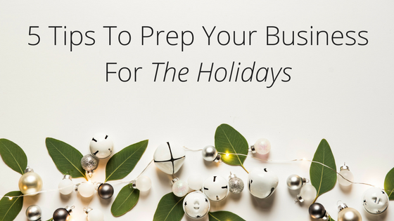 5 tips to prep your business for the holidays